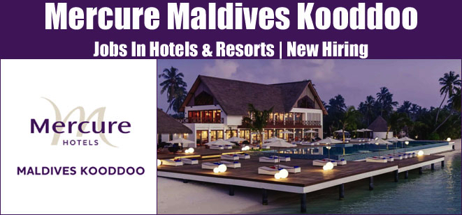Mercure Maldives Kooddoo Resort Jobs | Mercure Maldives Kooddoo Resort Vacancies | Job Openings at Mercure Maldives Kooddoo Resort | Maldives Vacancies