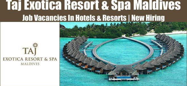 Taj Exotica Resort and Spa Maldives Jobs | Taj Exotica Resort and Spa Maldives Vacancies | Job Openings at Taj Exotica Resort and Spa Maldives | Maldives Vacancies