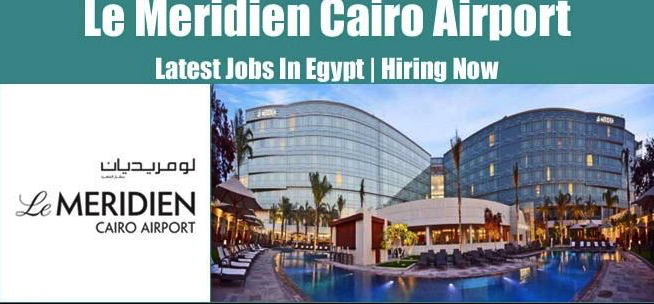 Le Méridien Cairo Airport Egypt Jobs | Le Méridien Cairo Airport Egypt Vacancies | Job Openings at Le Méridien Cairo Airport Egypt Maldives | Maldives Vacancies